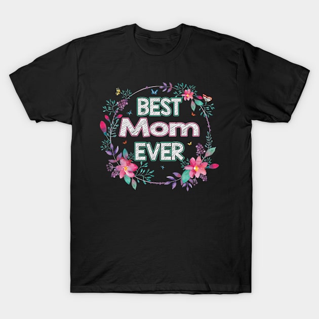 Best Mom Ever Floral Design Mother's Day Gift T-Shirt by flandyglot